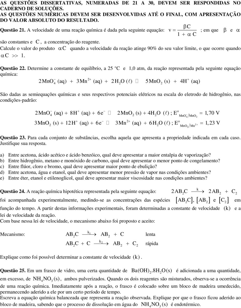 A velocidade de uma reação química é dada pela seguinte equação: v = 1 +αc ; em que β e α são constantes e C, a concentração do reagente.