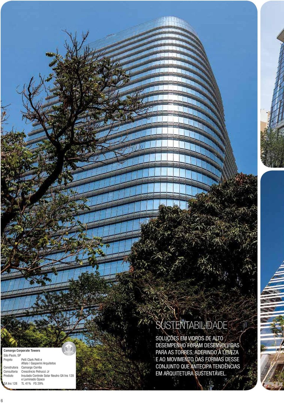 128 TL 41% FS 29% Sustentabilidade Soluções em vidros de alto desempenho foram desenvolvidas para as torres,