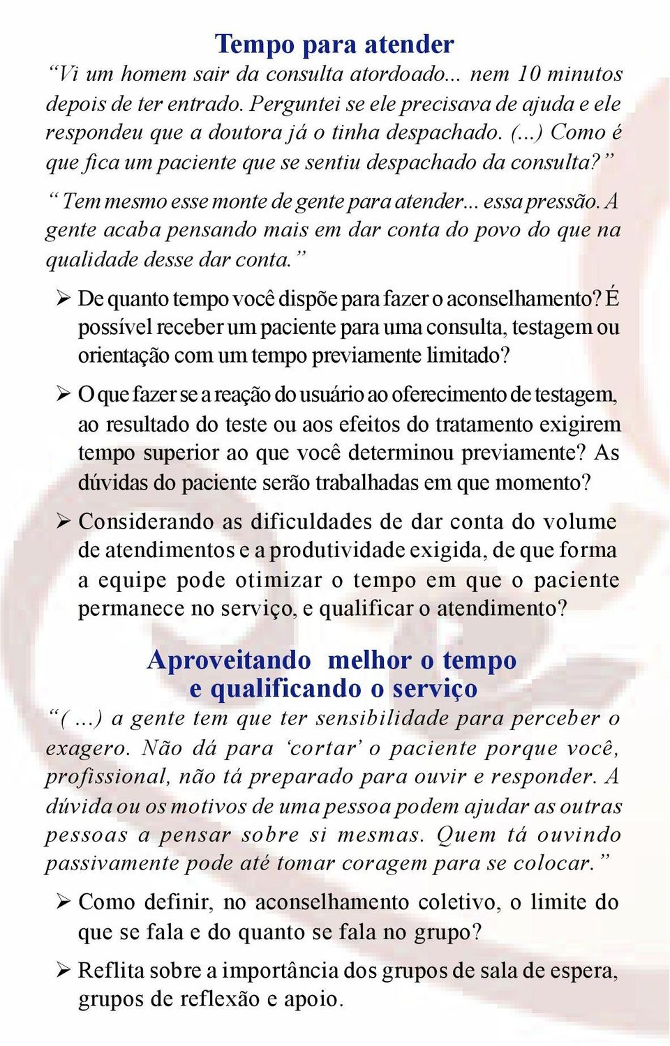 A gente acaba pensando mais em dar conta do povo do que na qualidade desse dar conta. De quanto tempo você dispõe para fazer o aconselhamento?