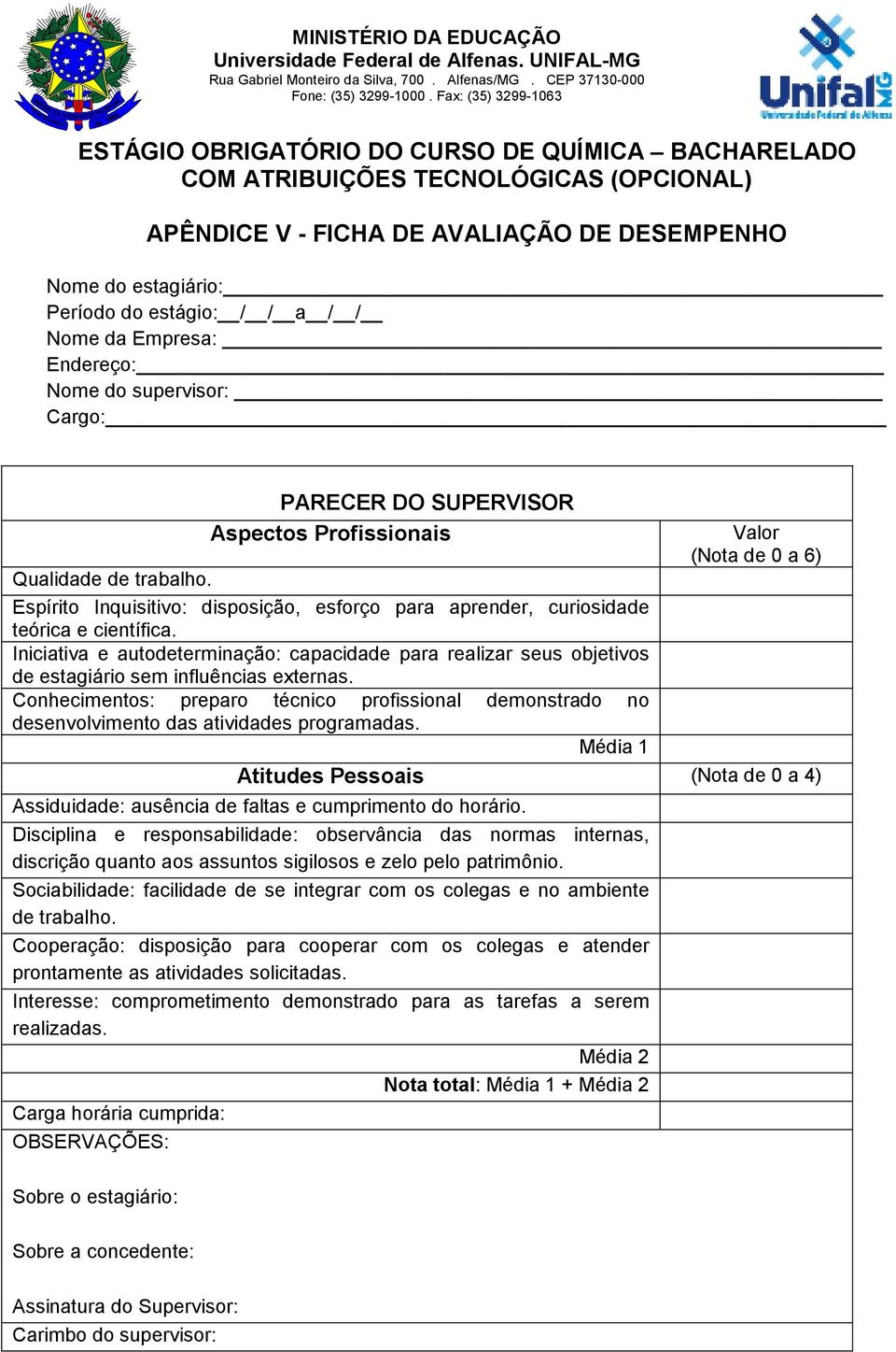 Iniciativa e autodeterminação: capacidade para realizar seus objetivos de estagiário sem influências externas.