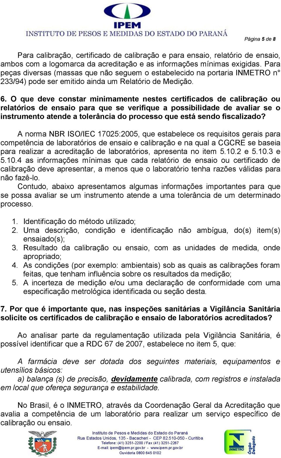 O que deve constar minimamente nestes certificados de calibração ou relatórios de ensaio para que se verifique a possibilidade de avaliar se o instrumento atende a tolerância do processo que está