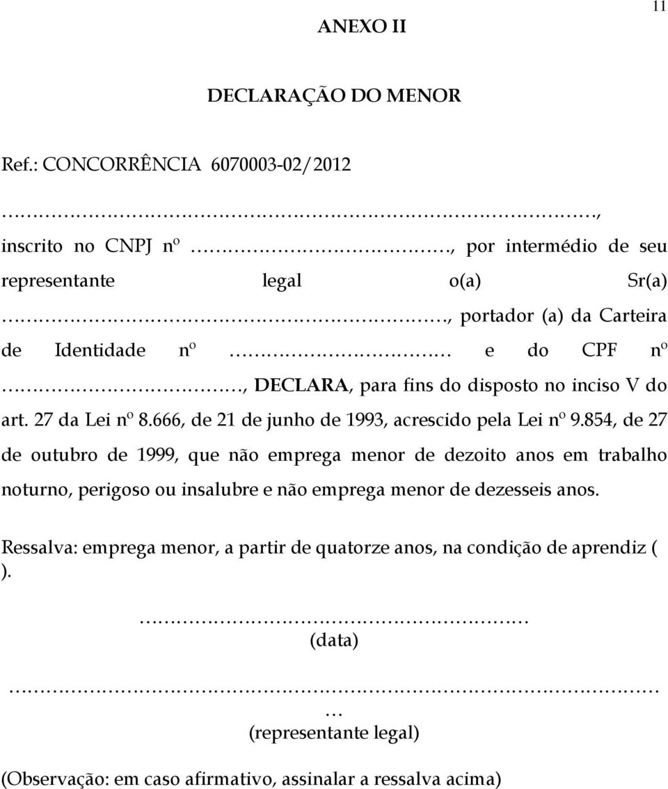 nº, DECLARA, para fins do disposto no inciso V do art. 27 da Lei nº 8.666, de 21 de junho de 1993, acrescido pela Lei nº 9.