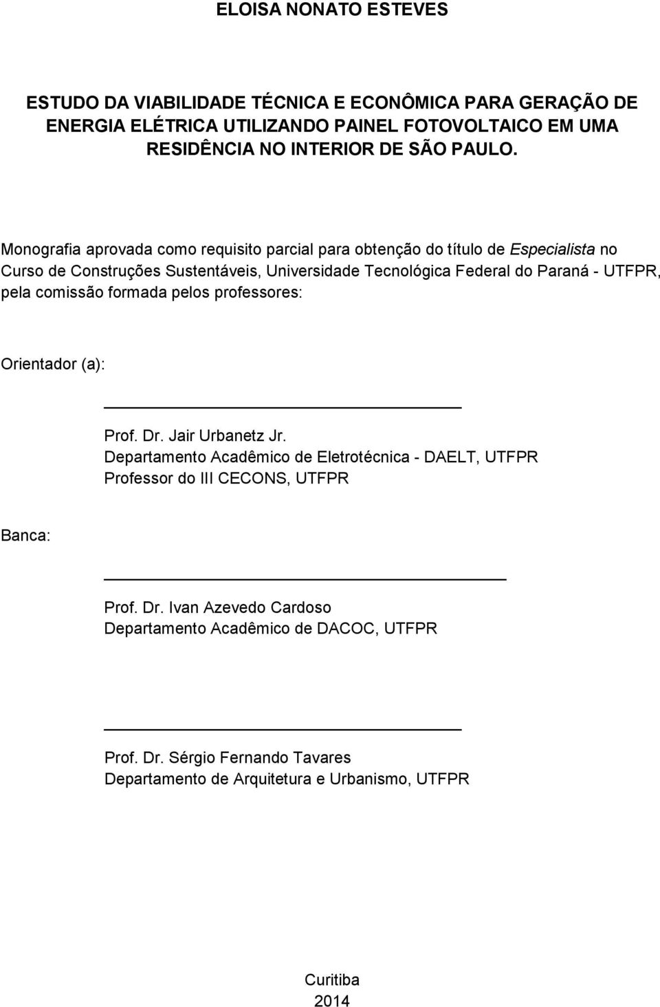 pela comissão formada pelos professores: Orientador (a): Prof. Dr. Jair Urbanetz Jr.