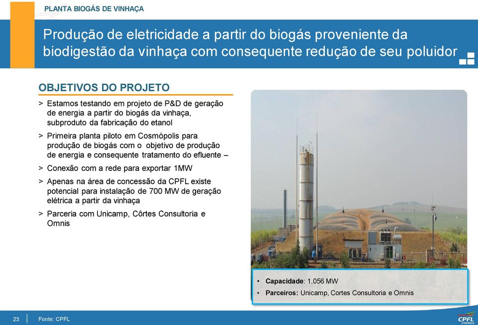 com o objetivo de produção de energia e consequente tratamento do efluente > Conexão com a rede para exportar 1MW > Apenas na área de concessão da CPFL existe potencial para