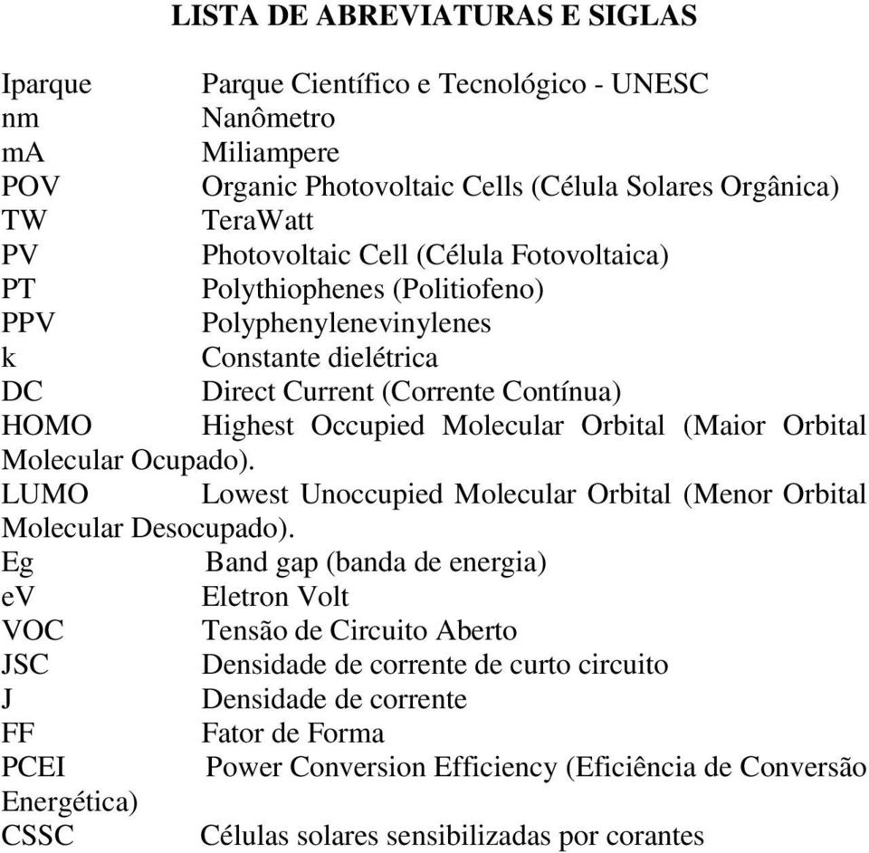 Orbital Molecular Ocupado). LUMO Lowest Unoccupied Molecular Orbital (Menor Orbital Molecular Desocupado).