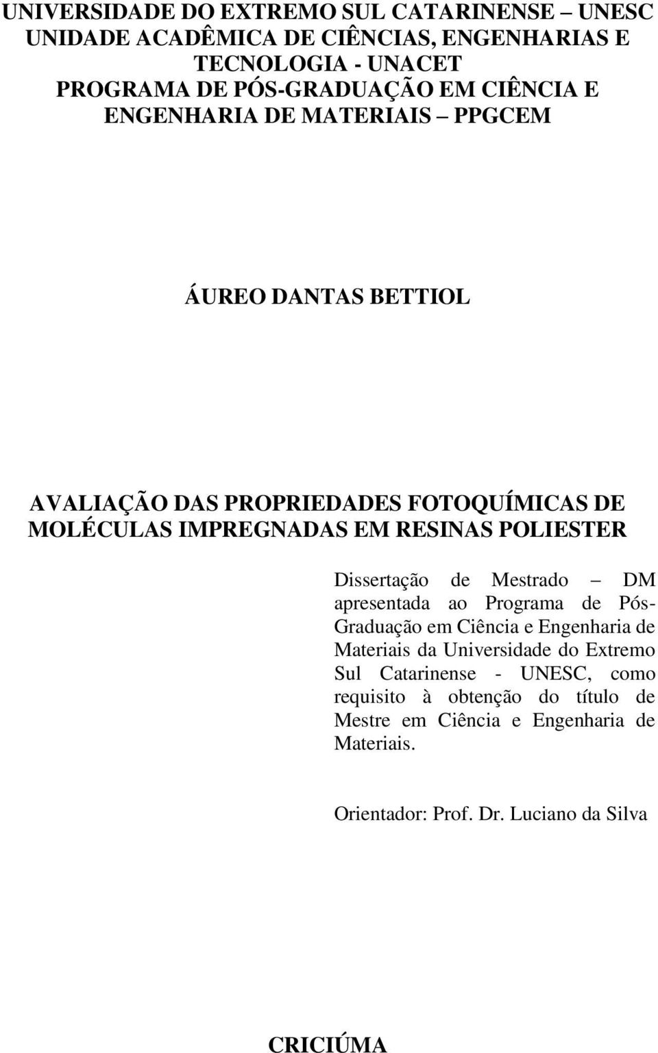 POLIESTER Dissertação de Mestrado DM apresentada ao Programa de Pós- Graduação em Ciência e Engenharia de Materiais da Universidade do Extremo