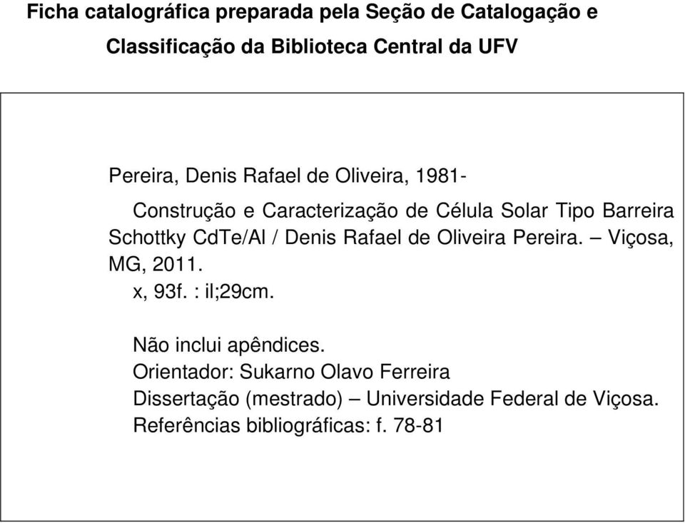 Denis Rafael de Oliveira Pereira. Viçosa, MG, 2011. x, 93f. : il;29cm. Não inclui apêndices.