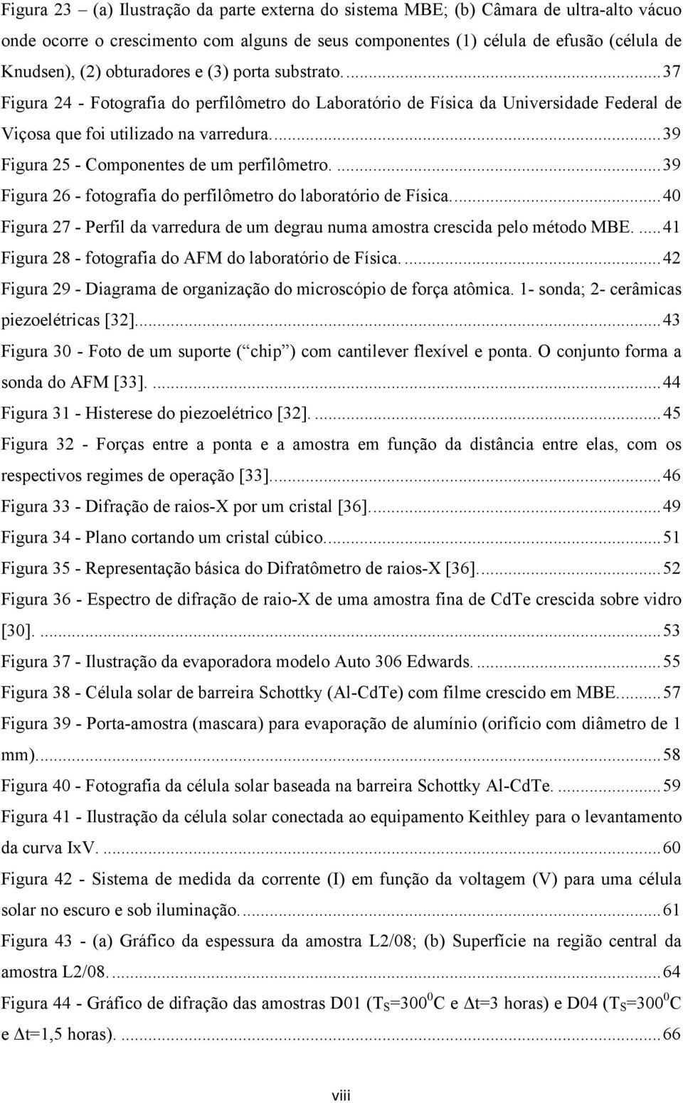 ..39 Figura 25 - Componentes de um perfilômetro....39 Figura 26 - fotografia do perfilômetro do laboratório de Física.