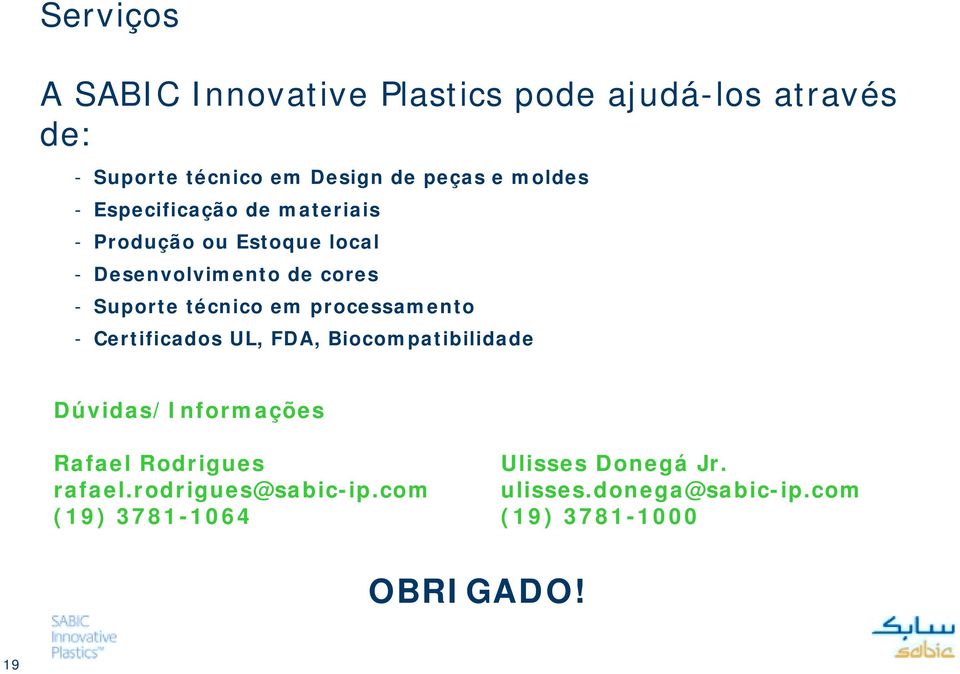 técnico em processamento - Certificados UL, FDA, Biocompatibilidade Dúvidas/Informações Rafael Rodrigues