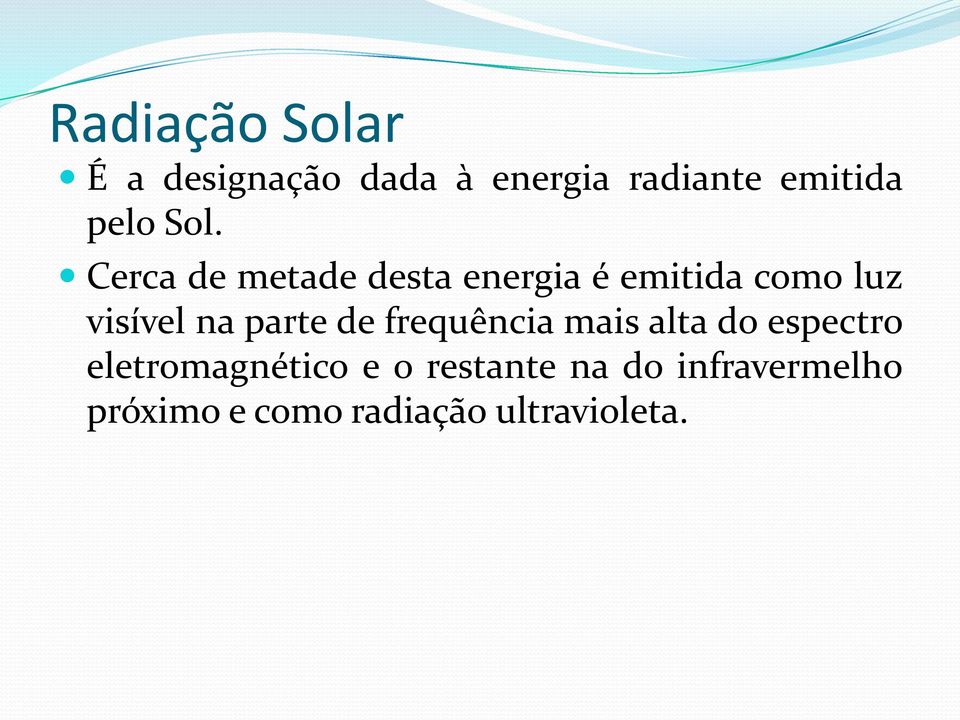 Cerca de metade desta energia é emitida como luz visível na