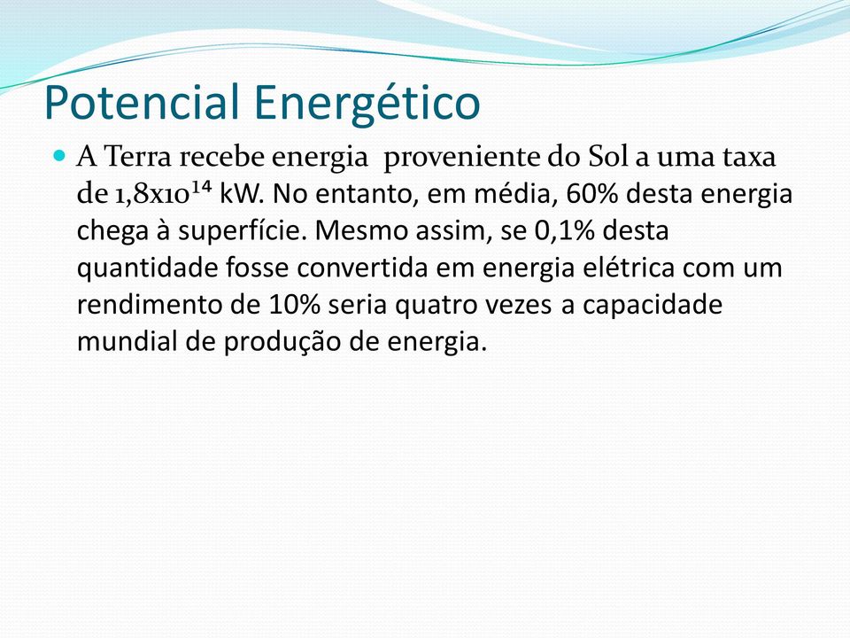 Mesmo assim, se 0,1% desta quantidade fosse convertida em energia elétrica com