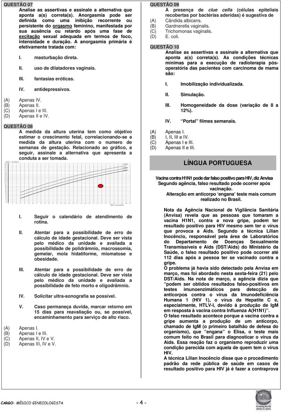 intensidade e duração. A anorgasmia primária é efetivamente tratada com: (A) (B) I. masturbação direta. I Apenas Apenas Apenas I e I Apenas II e uso de dilatadores vaginais. fantasias eróticas.