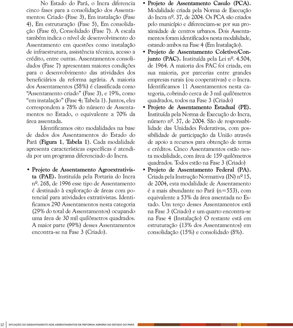 Assentamentos consolidados (Fase 7) apresentam maiores condições para o desenvolvimento das atividades dos beneficiários da reforma agrária.