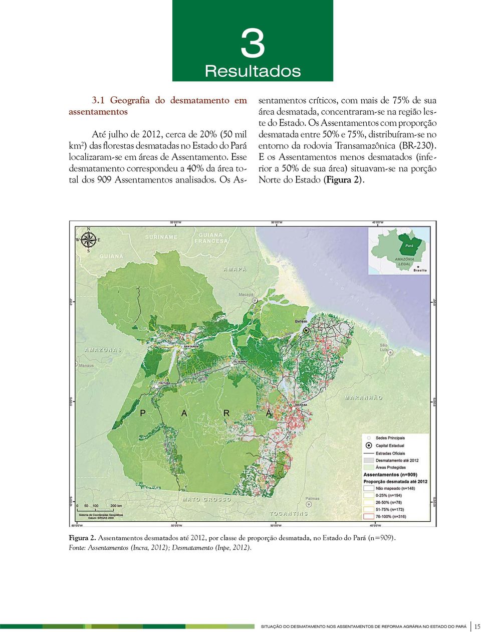 Os Assentamentos com proporção desmatada entre 50% e 75%, distribuíram-se no entorno da rodovia Transamazônica (BR-230).