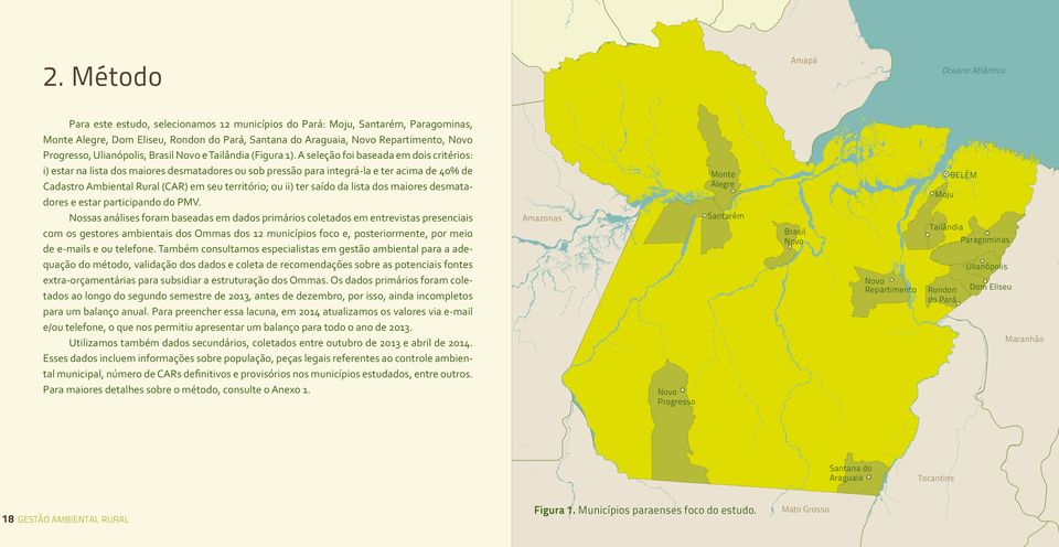 A seleção foi baseada em dois critérios: i) estar na lista dos maiores desmatadores ou sob pressão para integrá-la e ter acima de 40% de Cadastro Ambiental Rural (CAR) em seu território; ou ii) ter