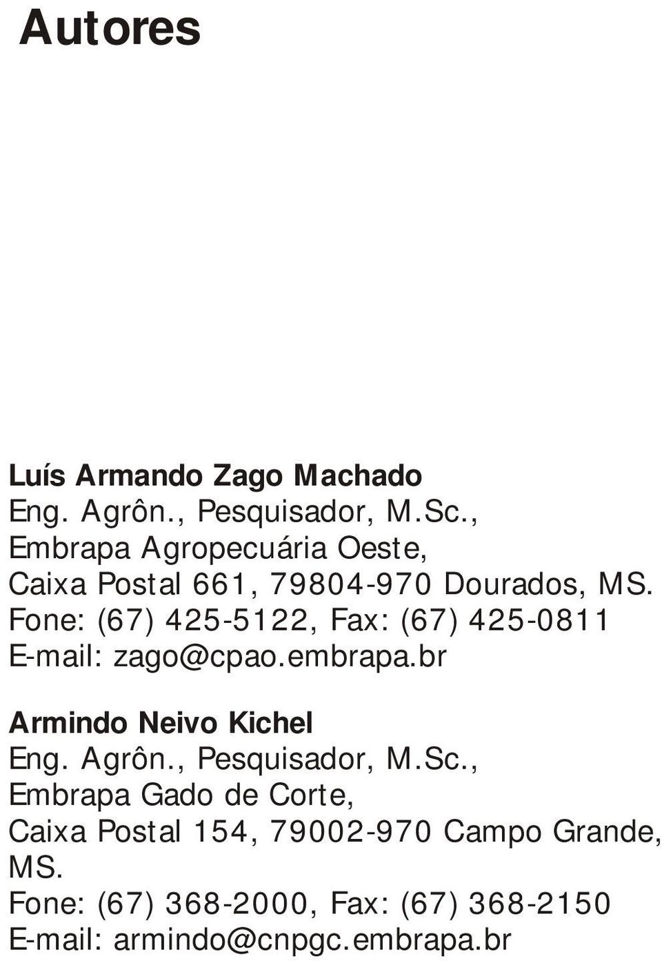 Fone: (67) 425-5122, Fax: (67) 425-0811 E-mail: zago@cpao.embrapa.br Armindo Neivo Kichel Eng. Agrôn.