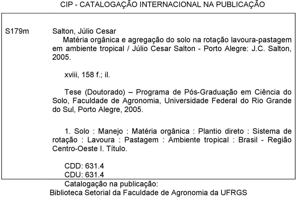 Tese (Doutorado) Programa de Pós-Graduação em Ciência do Solo, Faculdade de Agronomia, Universidade Federal do Rio Grande do Sul, Porto Alegre, 2005. 1.
