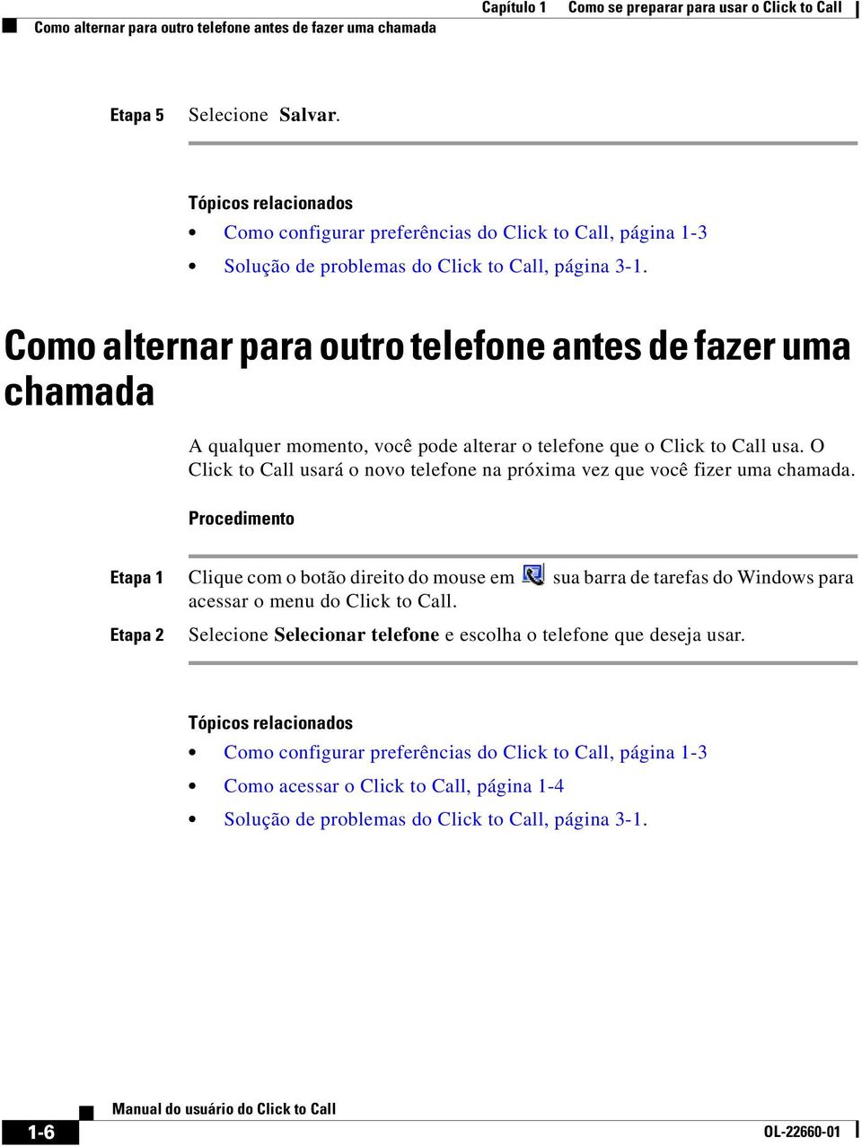 Como alternar para outro telefone antes de fazer uma chamada A qualquer momento, você pode alterar o telefone que o Click to Call usa.