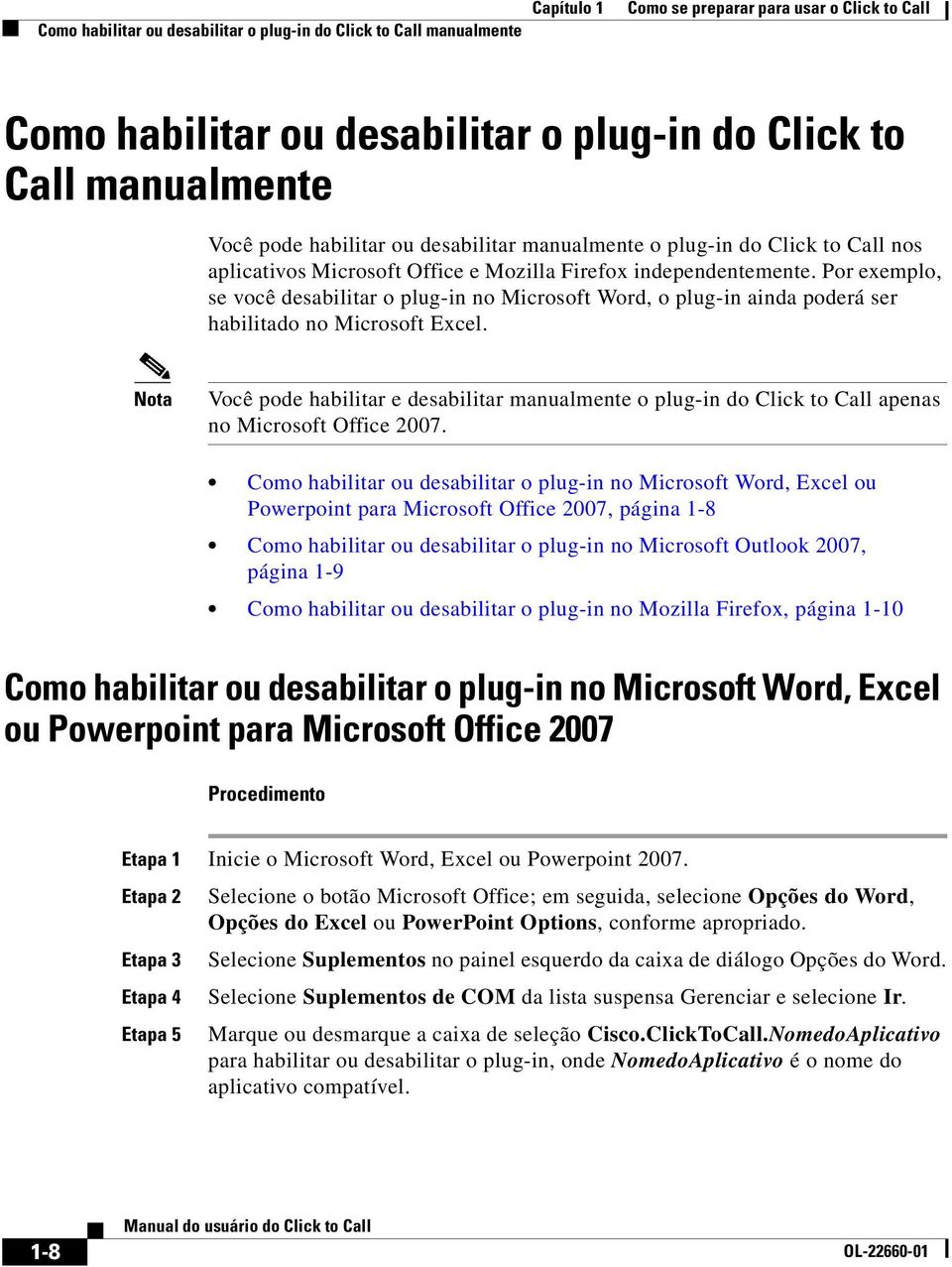 Por exemplo, se você desabilitar o plug-in no Microsoft Word, o plug-in ainda poderá ser habilitado no Microsoft Excel.