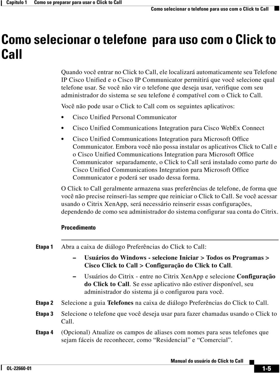 Se você não vir o telefone que deseja usar, verifique com seu administrador do sistema se seu telefone é compatível com o Click to Call.