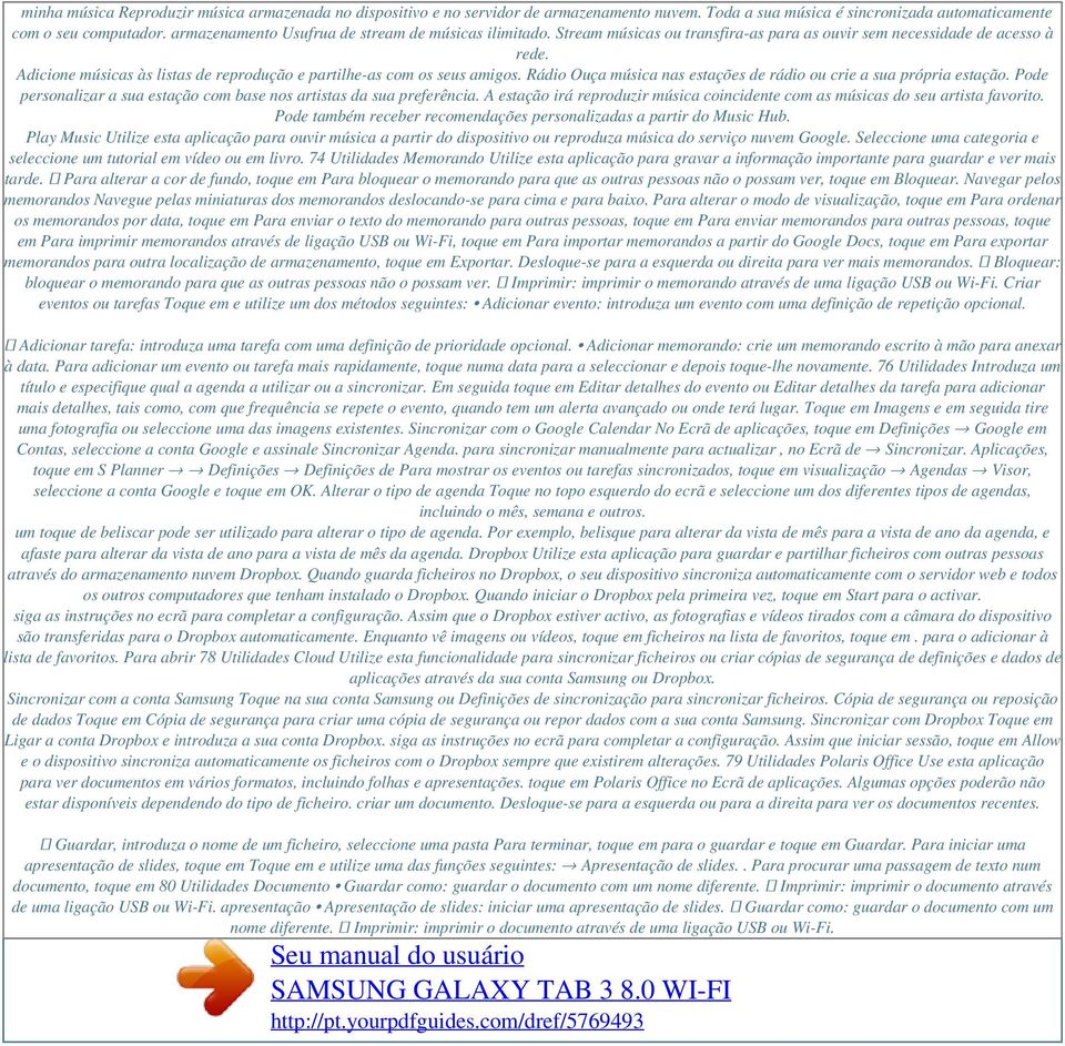 Adicione músicas às listas de reprodução e partilhe-as com os seus amigos. Rádio Ouça música nas estações de rádio ou crie a sua própria estação.