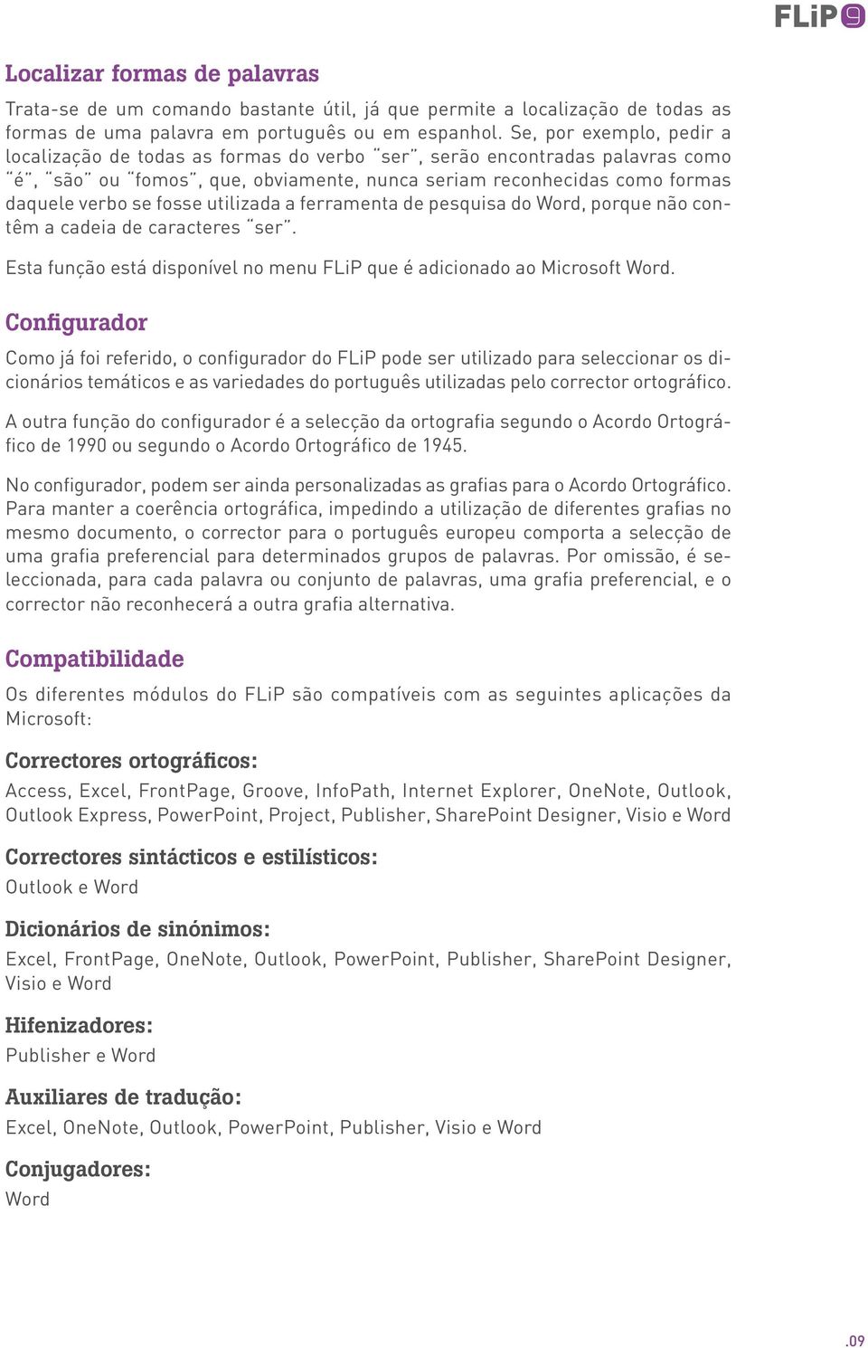 utilizada a ferramenta de pesquisa do Word, porque não contêm a cadeia de caracteres ser. Esta função está disponível no menu FLiP que é adicionado ao Microsoft Word.