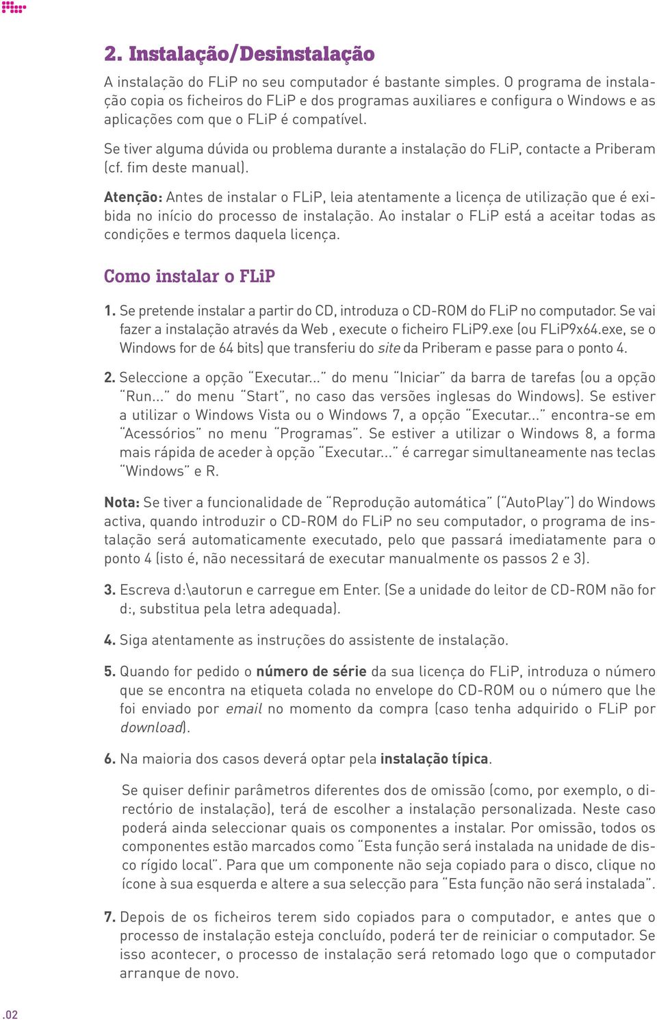 Se tiver alguma dúvida ou problema durante a instalação do FLiP, contacte a Priberam (cf. fim deste manual).