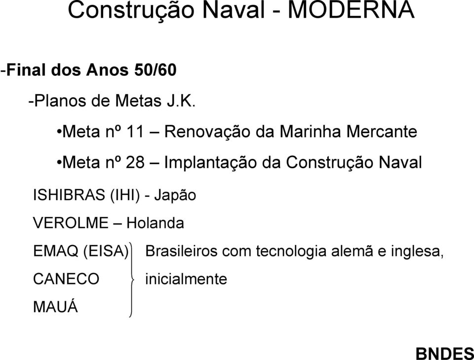 da Construção Naval ISHIBRAS (IHI) - Japão VEROLME Holanda EMAQ