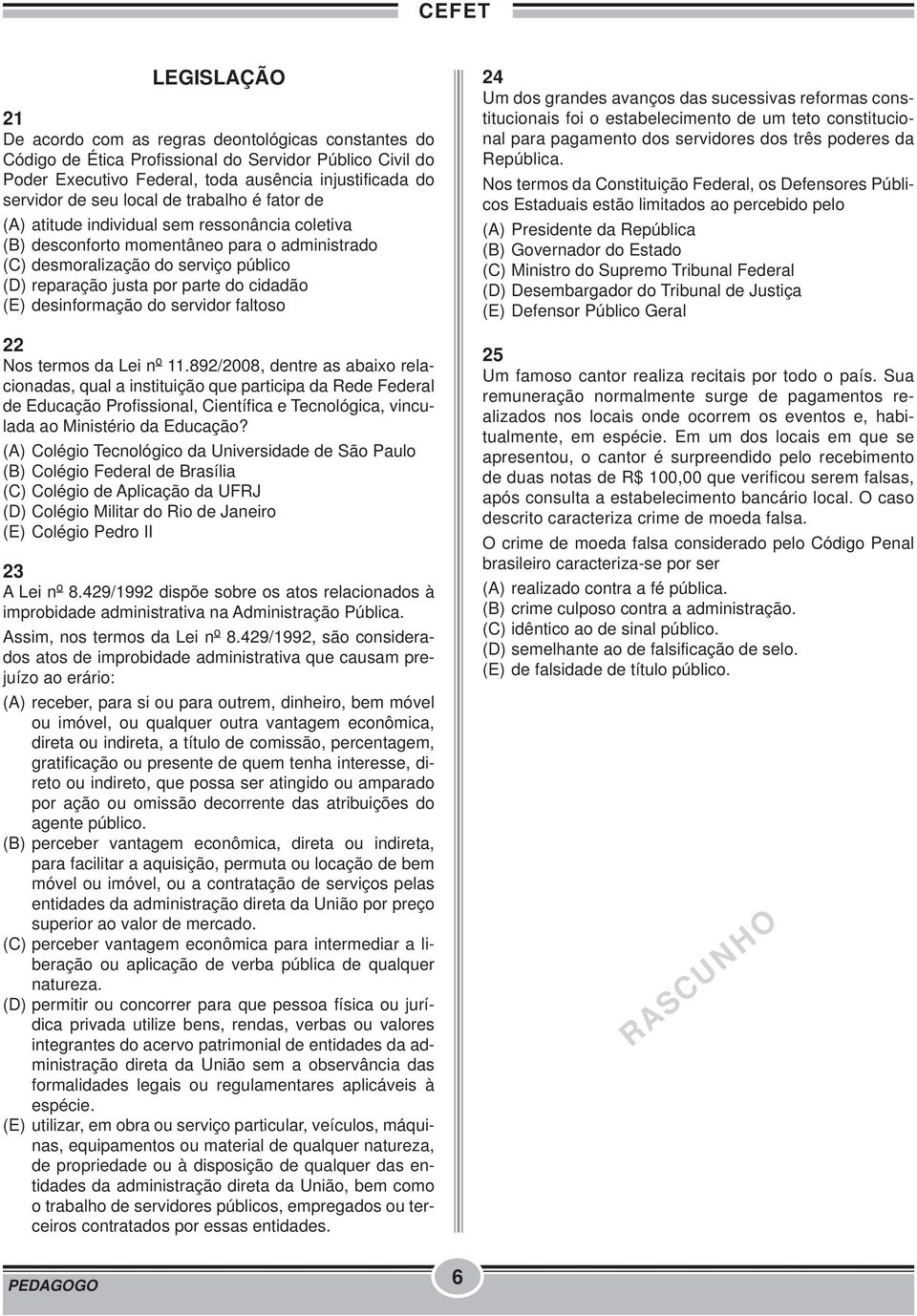 cidadão (E) desinformação do servidor faltoso 22 Nos termos da Lei n o 11.