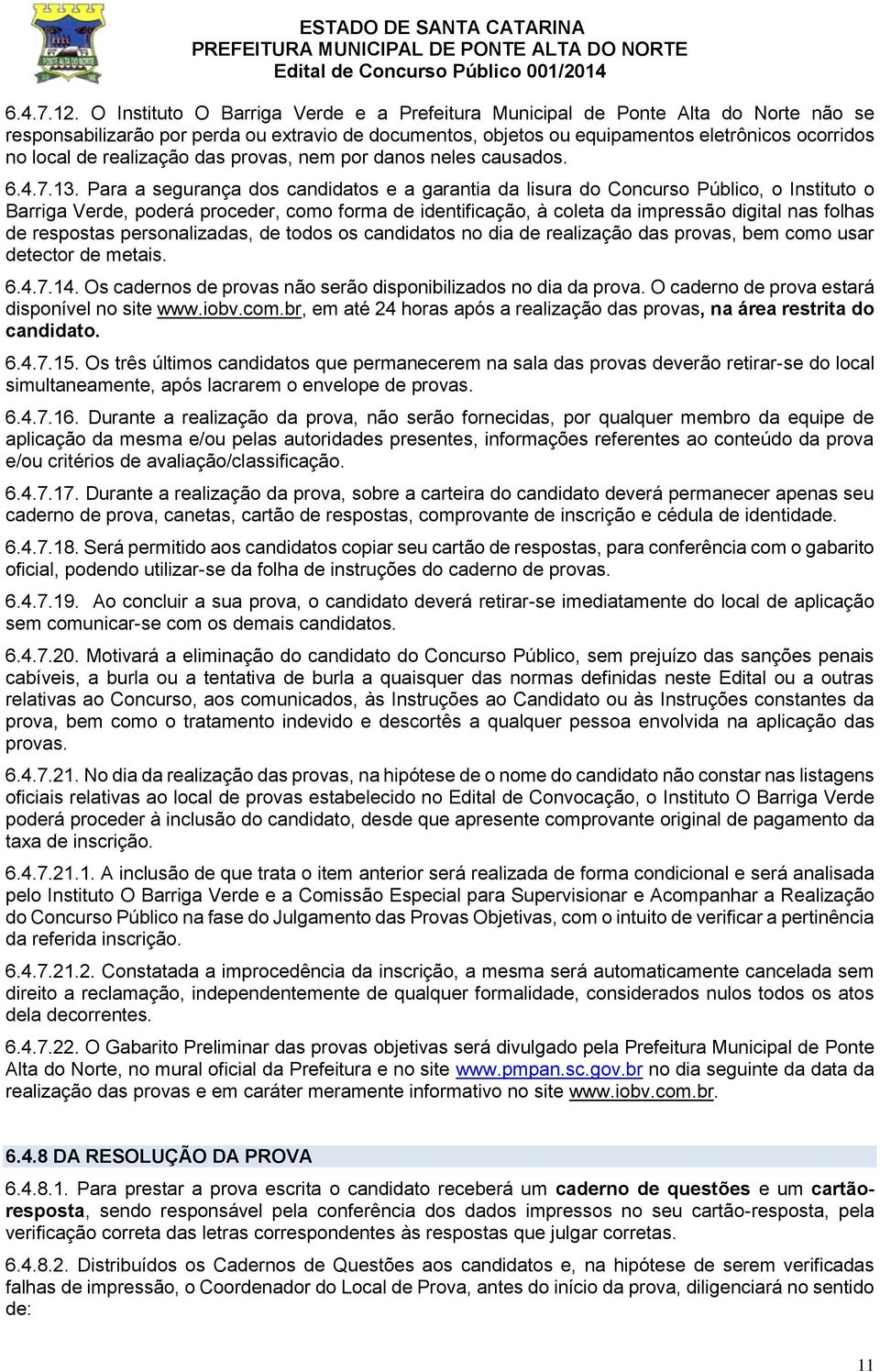 realização das provas, nem por danos neles causados. 6.4.7.13.