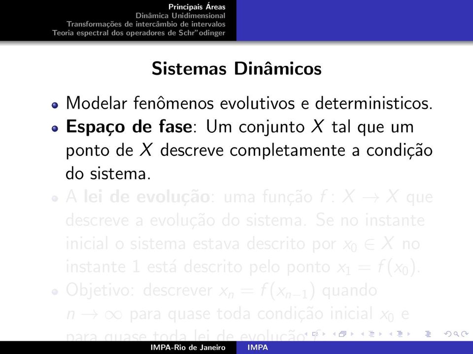 A lei de evolução: uma função f : X X que descreve a evolução do sistema.