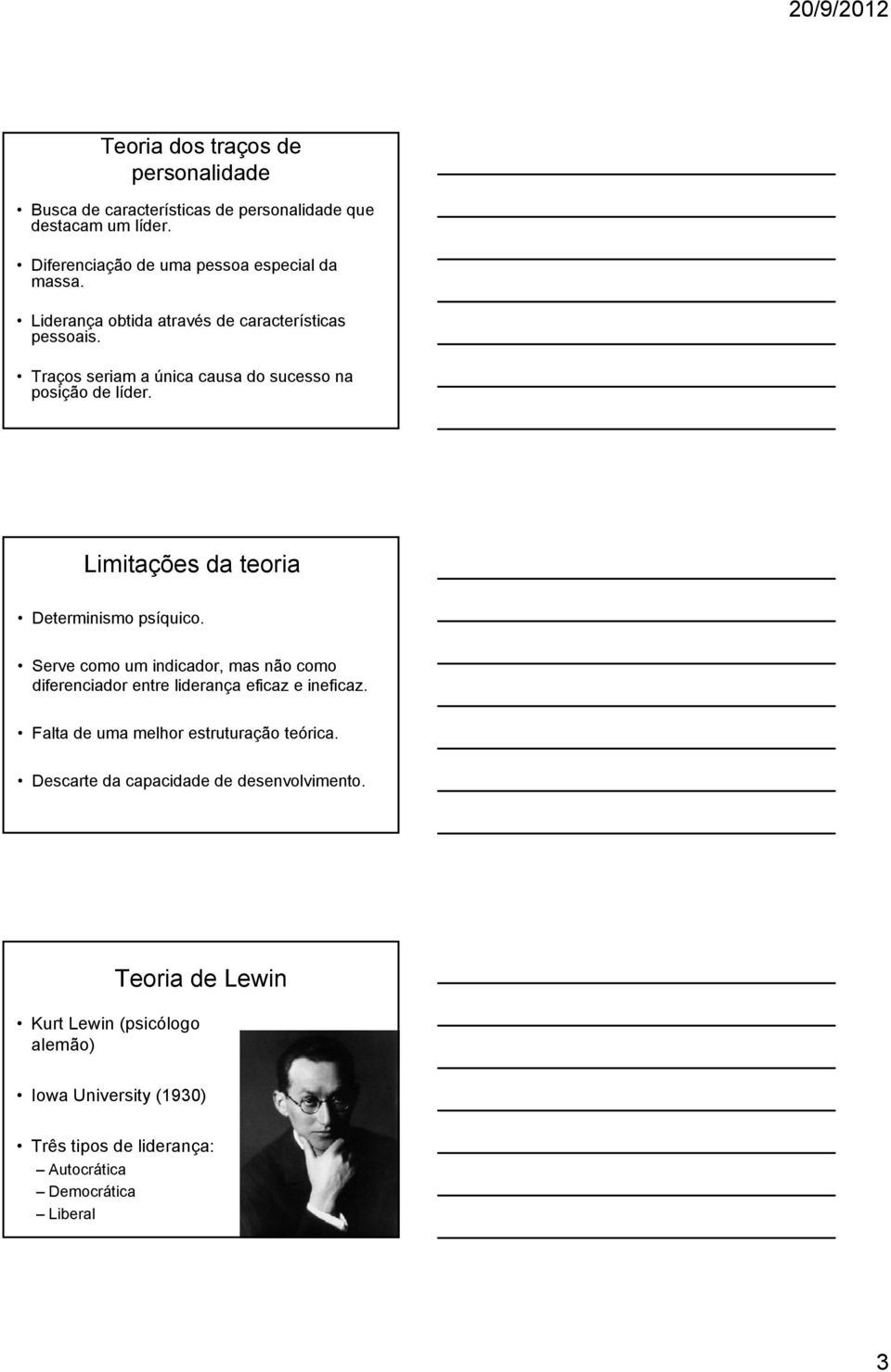 Limitações da teoria Determinismo psíquico. Serve como um indicador, mas não como diferenciador entre liderança eficaz e ineficaz.