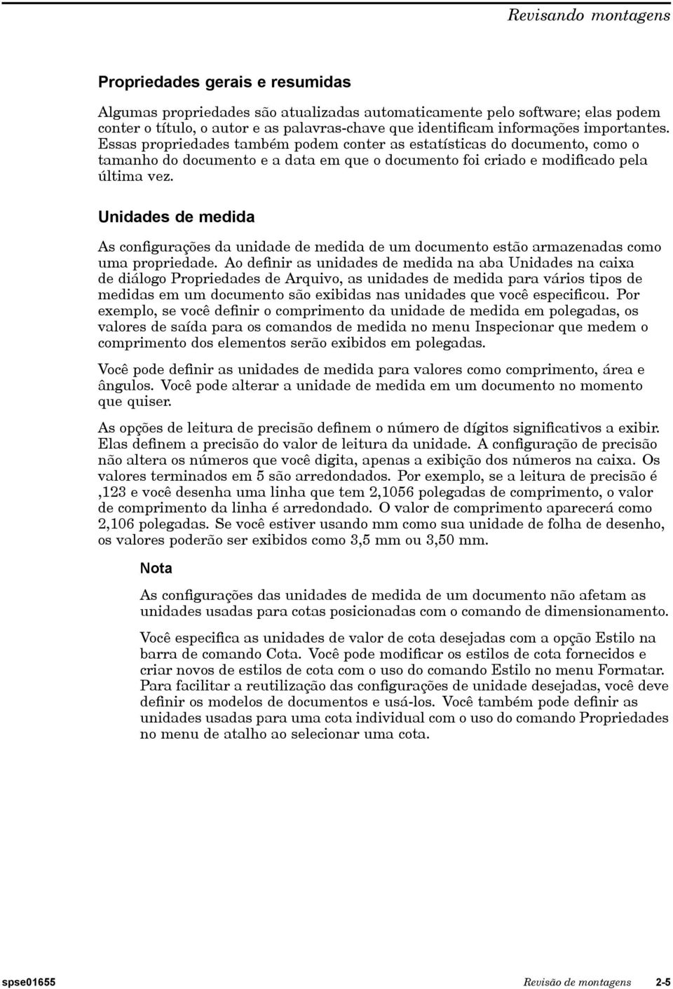 Unidades de medida As configurações da unidade de medida de um documento estão armazenadas como uma propriedade.