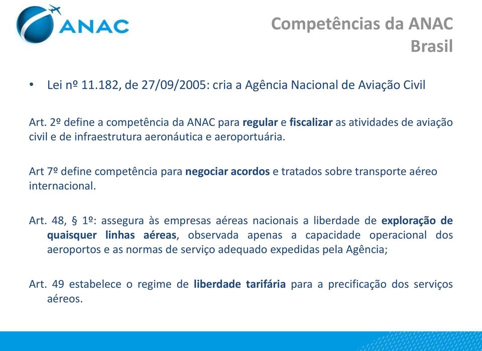 Art 7º define competência para negociar acordos e tratados sobre transporte aéreo internacional. Art.