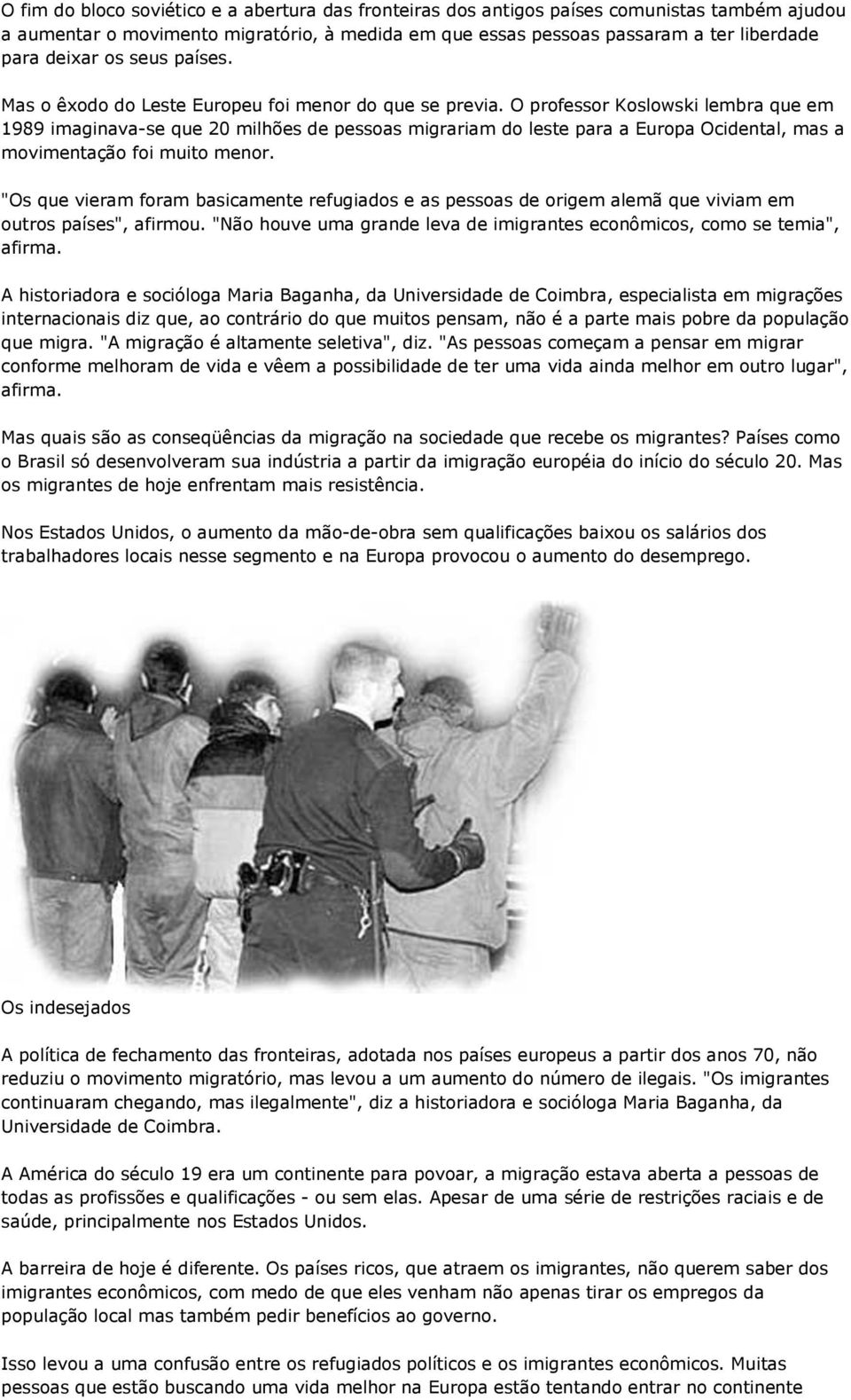 O professor Koslowski lembra que em 1989 imaginava-se que 20 milhões de pessoas migrariam do leste para a Europa Ocidental, mas a movimentação foi muito menor.