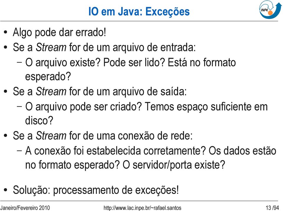 Temos espaço suficiente em disco? Se a Stream for de uma conexão de rede: A conexão foi estabelecida corretamente?