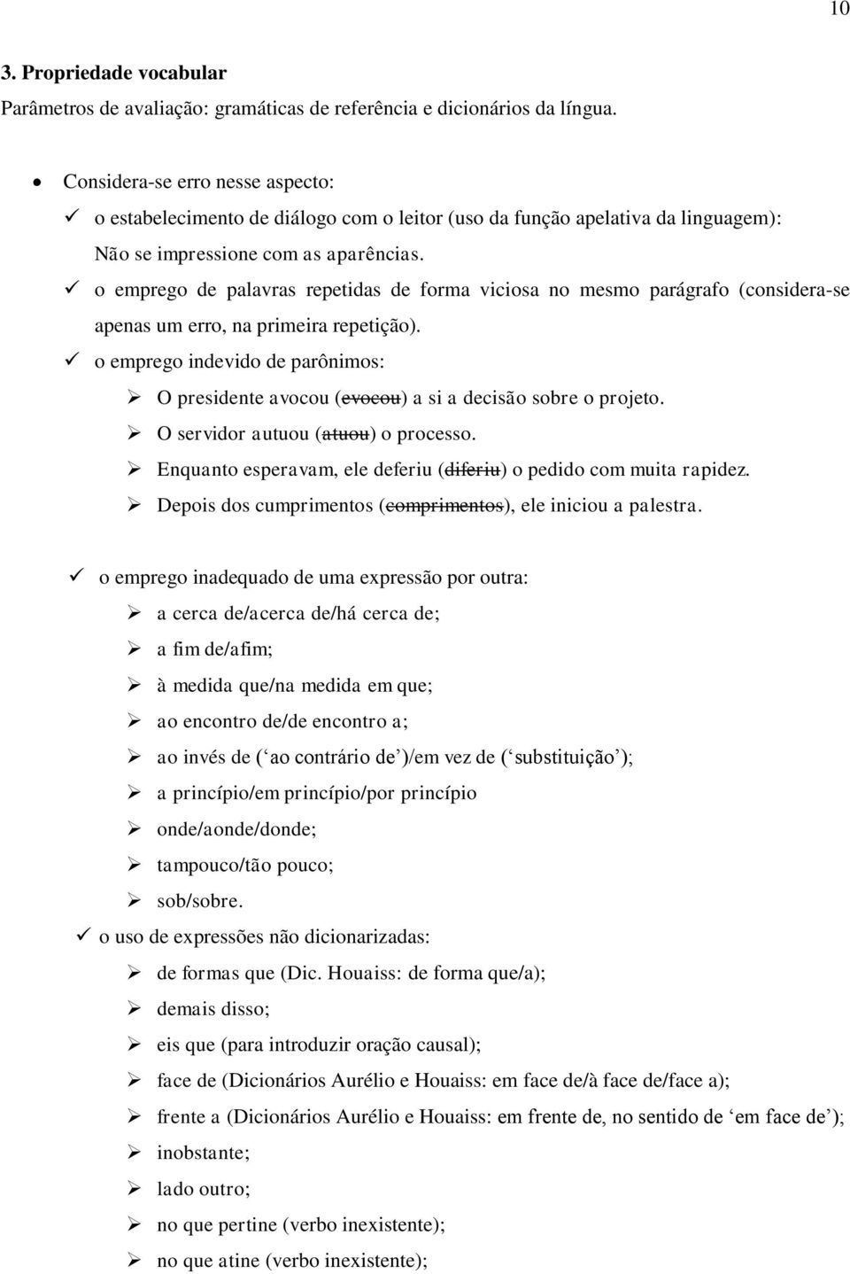 o emprego de palavras repetidas de forma viciosa no mesmo parágrafo (considera-se apenas um erro, na primeira repetição).