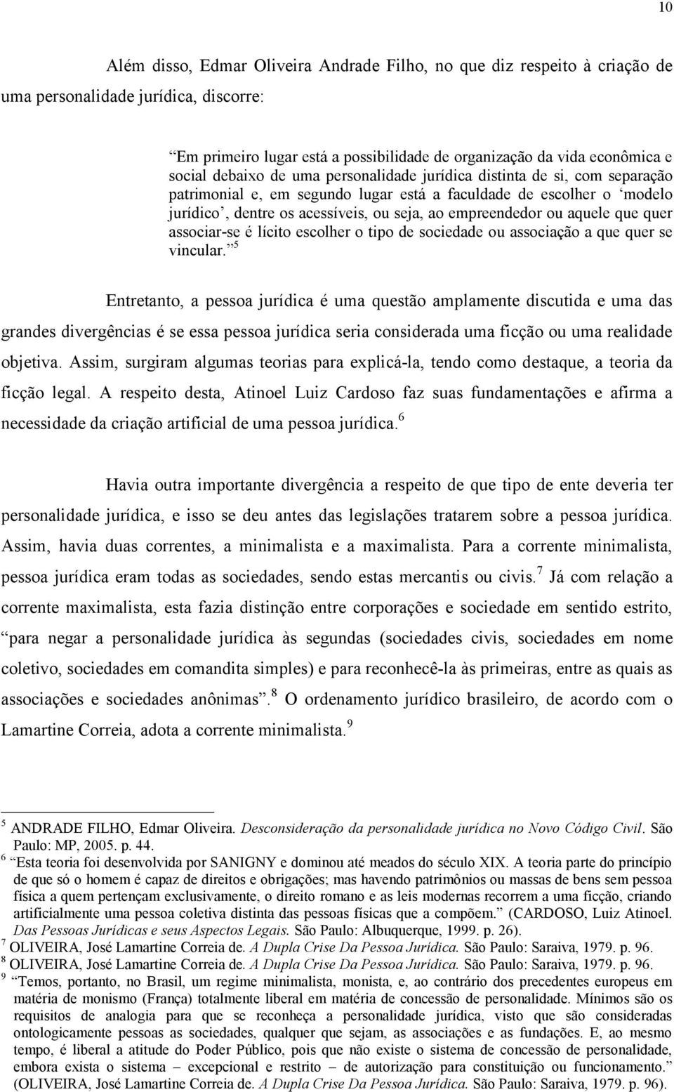 aquele que quer associar-se é lícito escolher o tipo de sociedade ou associação a que quer se vincular.