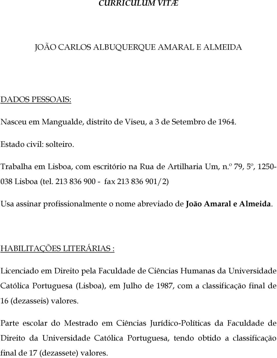 213 836 900 - fax 213 836 901/2) Usa assinar profissionalmente o nome abreviado de João Amaral e Almeida.