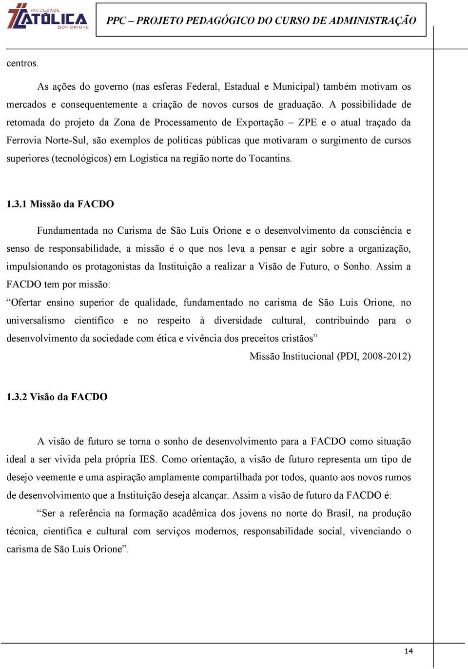 superiores (tecnológicos) em Logística na região norte do Tocantins. 1.3.