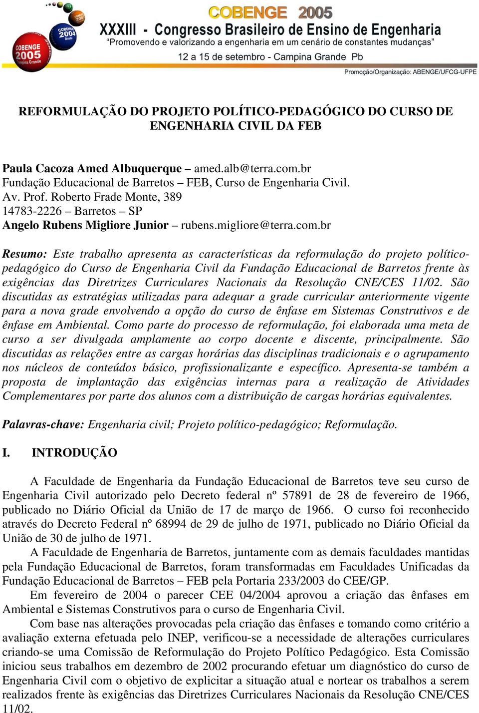 br Resumo: Este trabalho apresenta as características da reformulação do projeto políticopedagógico do Curso de Engenharia Civil da Fundação Educacional de Barretos frente às exigências das