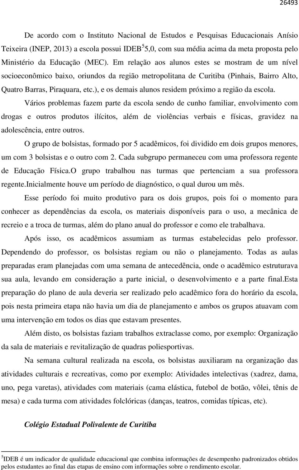 ), e os demais alunos residem próximo a região da escola.