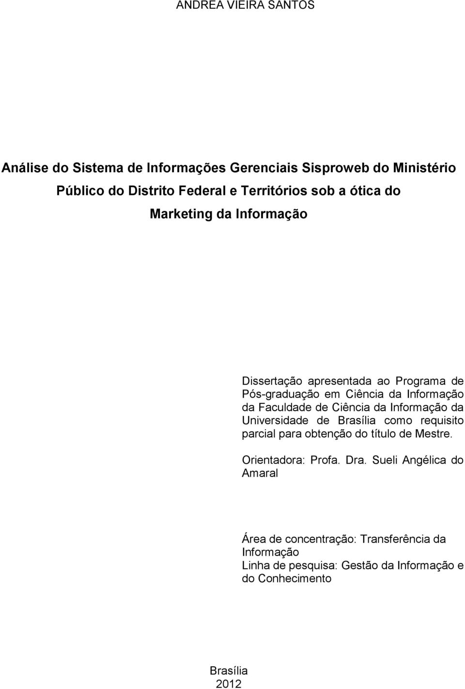 Ciência da Informação da Universidade de Brasília como requisito parcial para obtenção do título de Mestre. Orientadora: Profa. Dra.