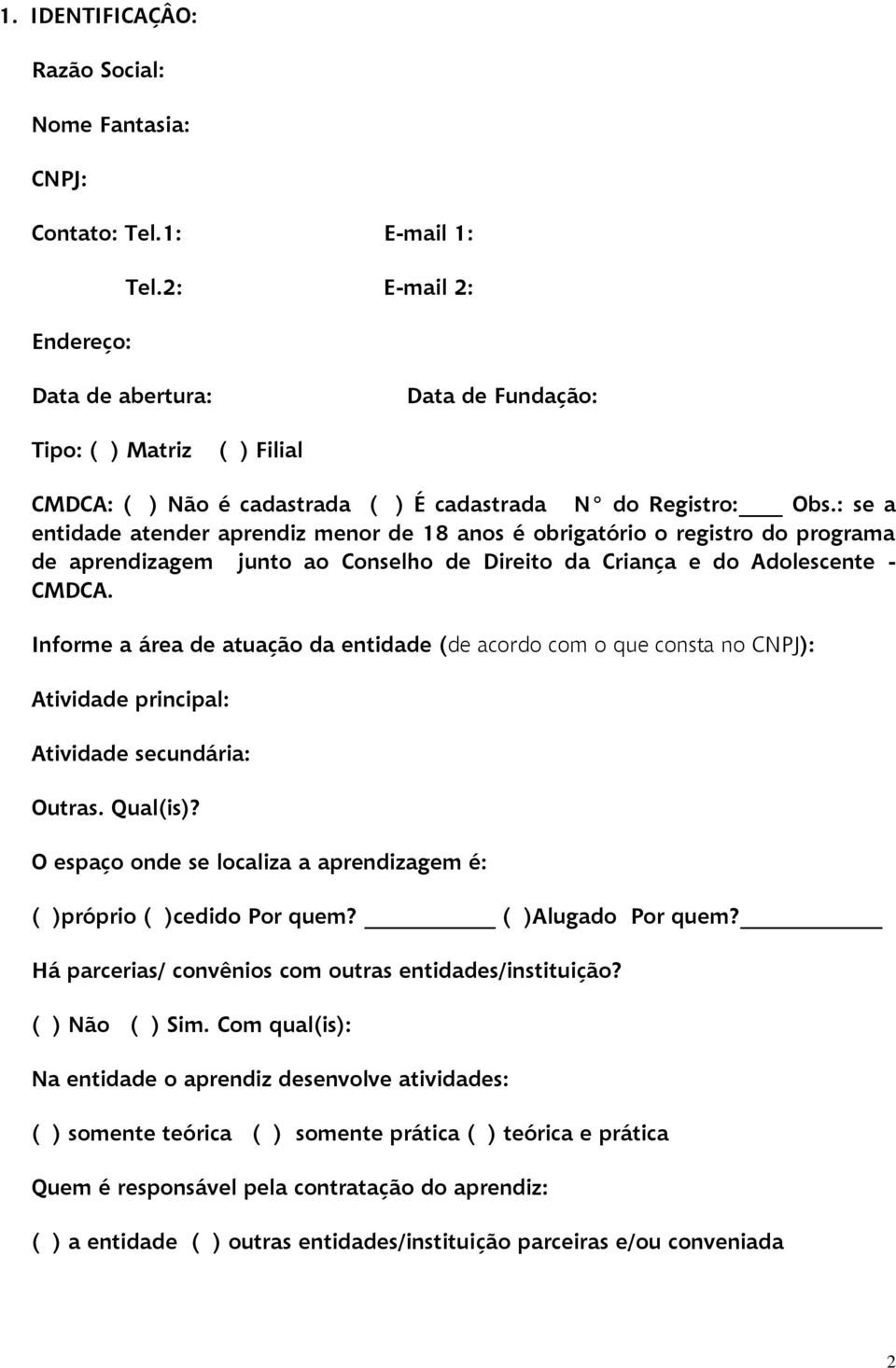 : se a entidade atender aprendiz menor de 18 anos é obrigatório o registro do programa de aprendizagem junto ao Conselho de Direito da Criança e do Adolescente - CMDCA.