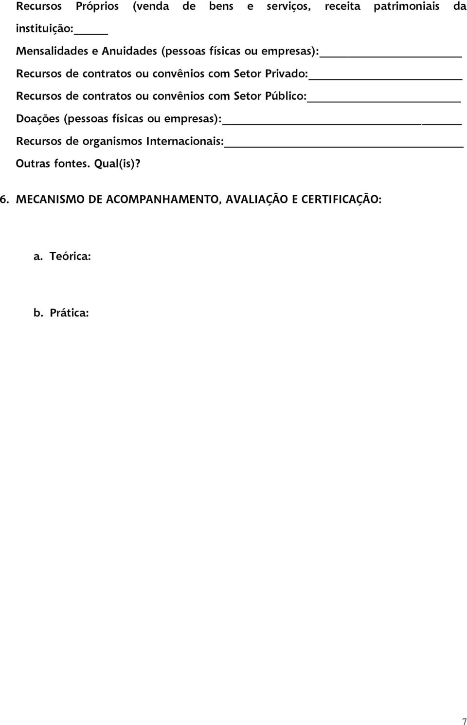 de contratos ou convênios com Setor Público: Doações (pessoas físicas ou empresas): Recursos de