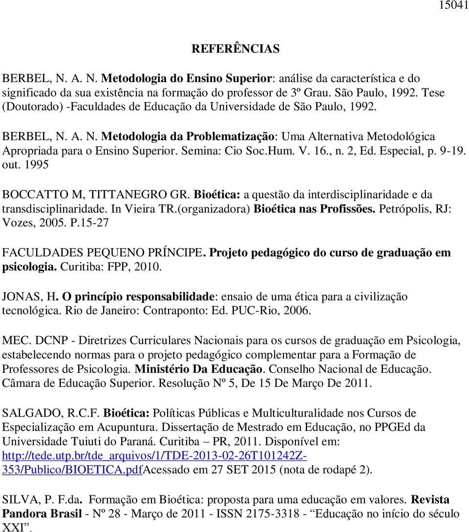Semina: Cio Soc.Hum. V. 16., n. 2, Ed. Especial, p. 9-19. out. 1995 BOCCATTO M, TITTANEGRO GR. Bioética: a questão da interdisciplinaridade e da transdisciplinaridade. In Vieira TR.