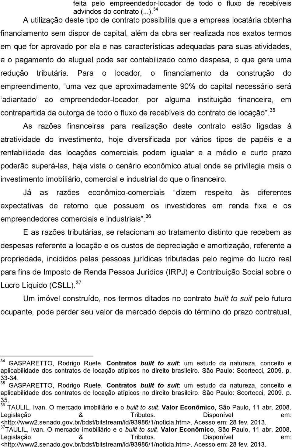 características adequadas para suas atividades, e o pagamento do aluguel pode ser contabilizado como despesa, o que gera uma redução tributária.