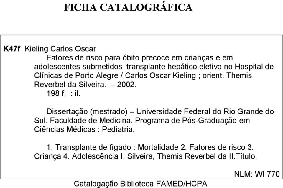 Dissertação (mestrado) Universidade Federal do Rio Grande do Sul. Faculdade de Medicina. Programa de Pós-Graduação em Ciências Médicas : Pediatria.