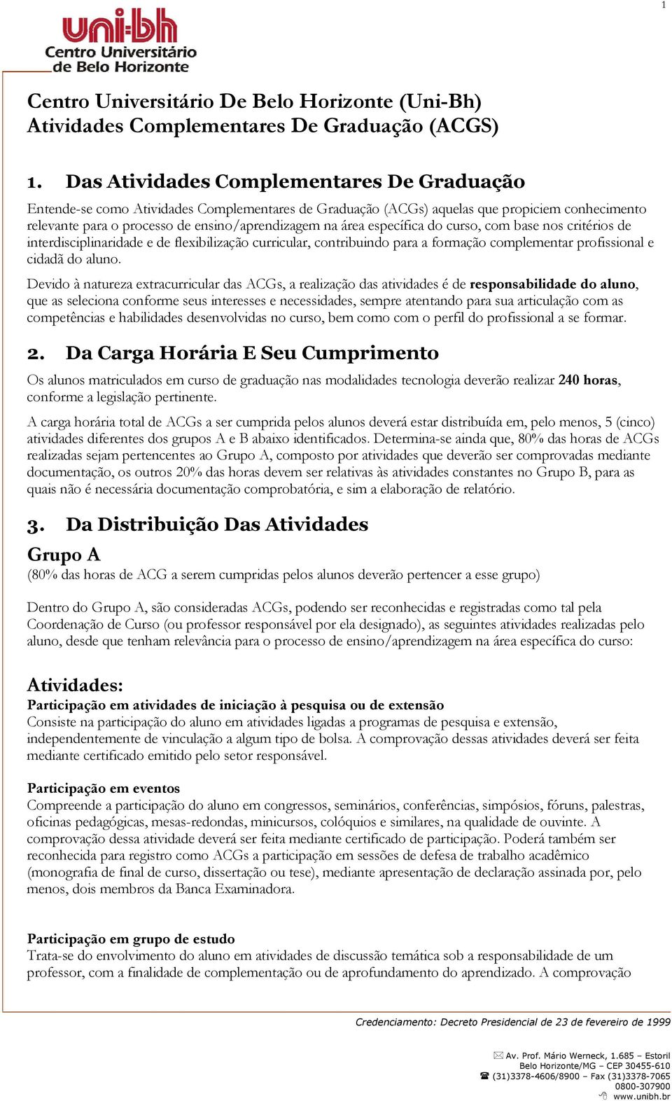 específica do curso, com base nos critérios de interdisciplinaridade e de flexibilização curricular, contribuindo para a formação complementar profissional e cidadã do aluno.