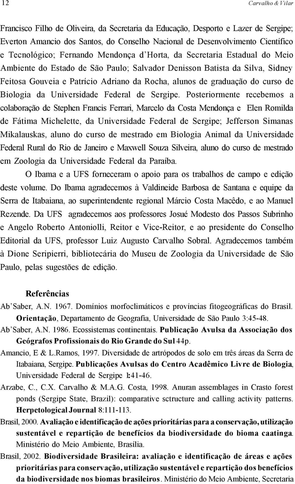 do curso de Biologia da Universidade Federal de Sergipe.